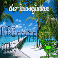 Lebe Liebe Tanze (Official Promo August) by Der Housejunkee