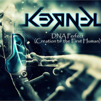 K3RN3L - DNA Perfect (Creation of the First Human) by K3RN3L