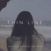 Thin Line ft. Roses​Are​Blue♥ by Guiville