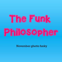 November Ghetto Funky - The Funk Philosopher by The Funk Philosopher