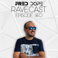 Fred Dope RaveCast - Episode #140 by Fred Dope