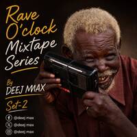 RAVE O’CLOCK MIXTAPE 💿 SERIES BY DEEJ MAX T-2 FOR INTERACTIONS 0786683849 by DEEJ MAX