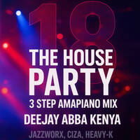 The House party 18 - Deejay ABBA Kenya (Best 3 Step 2025 Mix) [ThukzinJazzworxx Ciza Thukuthela Mawhoo Stunna] by DJ ABBA KENYA