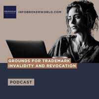 Grounds for Trademark Invalidity and Revocation - infobrokerworld.com Podcast by infobroker