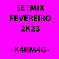 SETMIX_FEVEREIRO_2K23- KARMAG by DJ Karmag