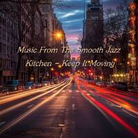 Music From The Smooth Jazz Kitchen - Keep It Moving by Chef Bruce's Jazz Kitchen