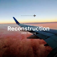 Reconstruction:2026 Spring by Tosh K.