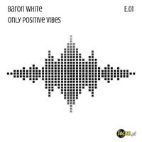 Baron White @ Only Positive Vibes x E.01 by Baron White