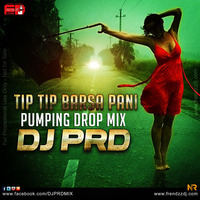 TIP TIP BARSA PANI ( PUMPING DROP MIX ) DJ PRD MIX by Dj PRD