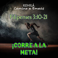 Filipenses 3:10-21 | ¡Corre a la meta! by Kehila Camino a Emaus