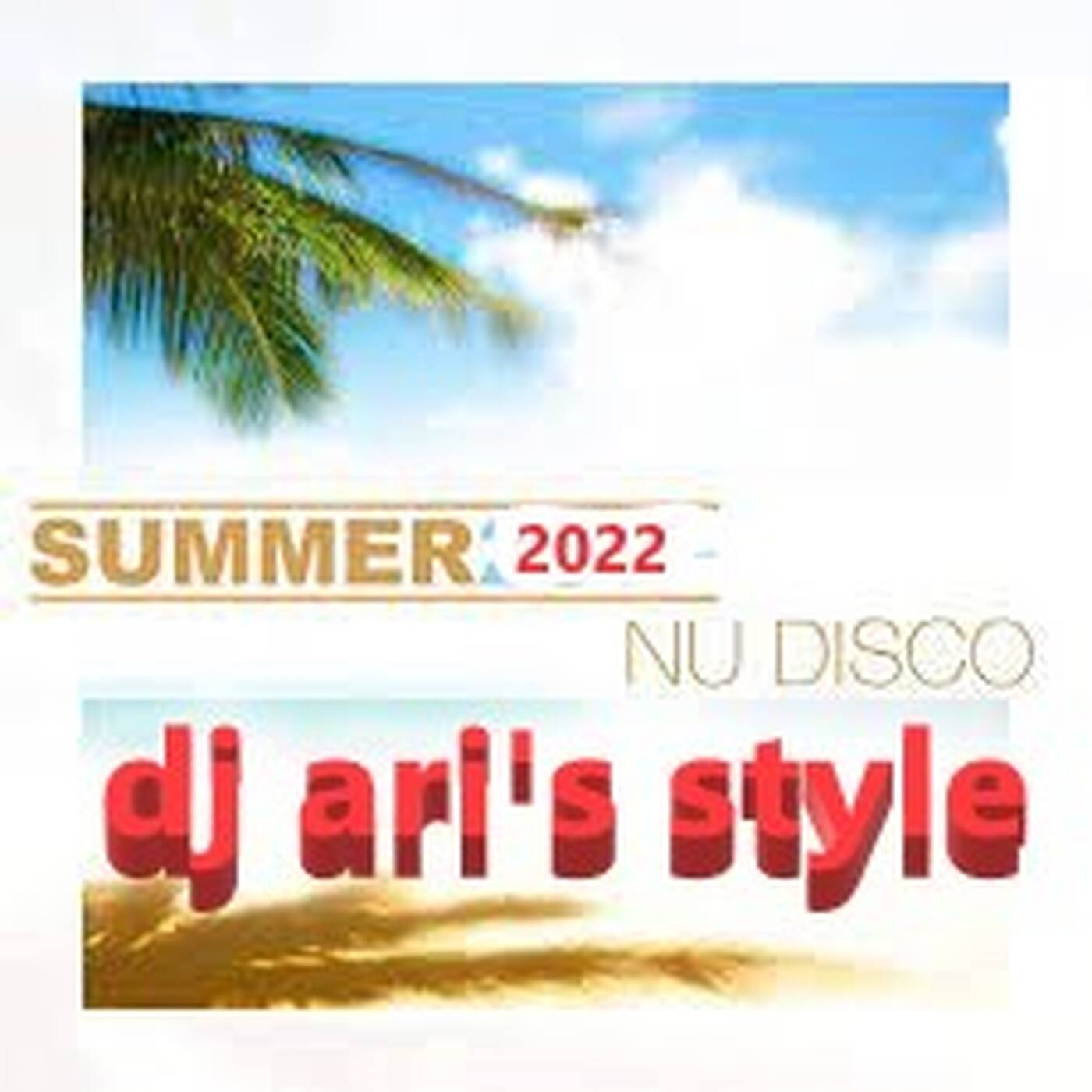 DJ ARI'S STYLE #SUMMER &NEW NU DISCO ##2022 episode artwork