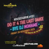 HouseFabrik #151 +Do it 4 the last Dance - Bye DJ NoName + - 28. November 2025 Radio Mix by RAY VOX