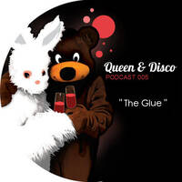 Queen & Disco ¦ Podcast 005 - The Glue by Queen & Disco