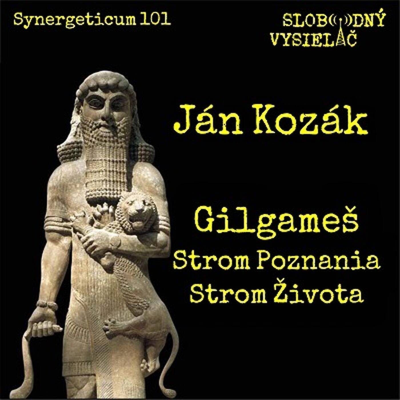 Synergeticum 101 - 2021-04-13 Gilgameš, strom poznania, strom života - Ján Kozák episode artwork
