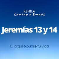 Jeremías 13 y 14 | El orgullo pudre tu vida. by Kehila Camino a Emaus