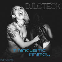 Minimalistic Animal #17 April'26 by DJ LOTECK