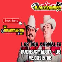 Los Dos Carnales RANCHERAS Y MUSICA - LOS MEJORES EXITOS - @DJALEXANDERPTY (1) by @theurbanflow507