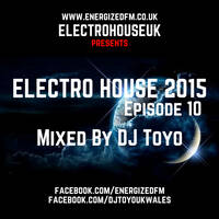 DJ Toyo - Electro House 2015 Episode 10 by EnergizedFM