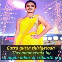 GUTTA GUTTA THIRIGETODA THEENMAAR REMIX BY DJ APPLE MBNR DJ SRIKANTH GLY.mp3 by www.Djoffice.in