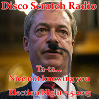 Disco Scratch Radio Election Night 07.05.2015 by DiscoScratch