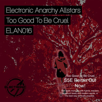 ** PREVIEW ** Too Good To Be Cruel - Electronic Anarchy Allstars( S5E Remix ) by S5E