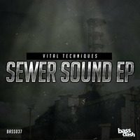 VITAL TECHNIQUES - SEWER SOUND [OUT JUNE 30TH] by Bassclash Records