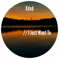 Xdxd - I Just Want To by GOAThive