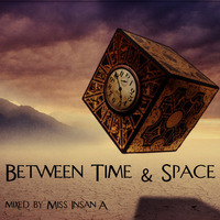 Between Time & Space by Miss Insan'A