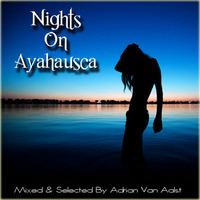 Nights On Ayahausca (I SAW MUSIC MIX) - Adrian Van Aalst by Adrian Van Aalst