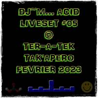 Dj~M...Acid LiveSet #05 @ Ter-A-teK - TAK'apero fevrier 2023 [04/02/2023] by Dj~M...