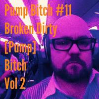 Pump Bitch #11 Broken Dirty [Pump] Bitch Vol 2 by Josh Kirkby