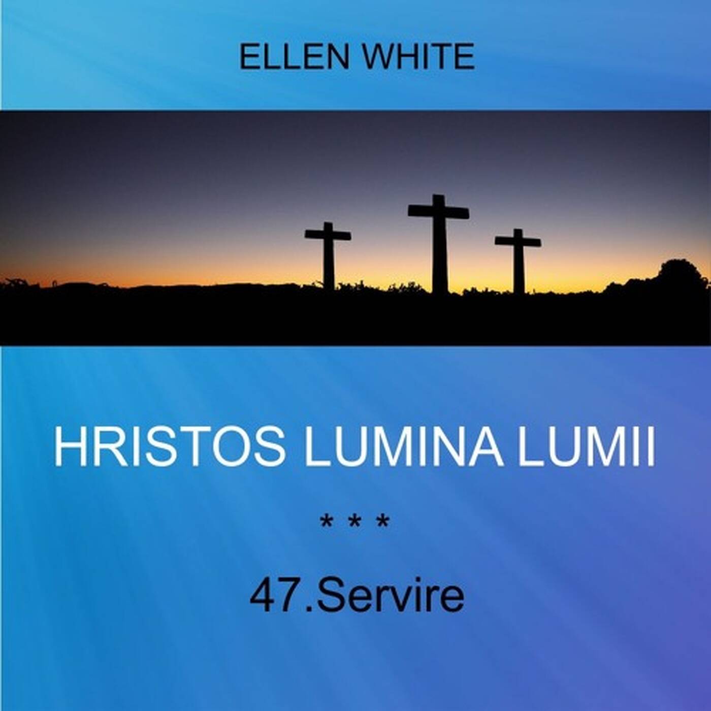 HRISTOS LUMINA LUMII | Ellen G. White
