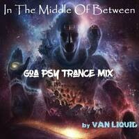 "In The Middle Of Between" Goa Psy Trance Mix 23012018 (lossless) by VAN_LIQUID