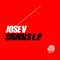 JOSE V - SIGNALS (ORIGINAL MIX)// MATINÉE MUSIC B SIDE / OUT NOW! by Jose V