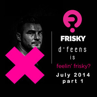 D-feens - Feelin Frisky - July 2014 - part 1 on Frisky Radio by dfeens