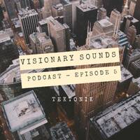 Visionary Sounds - Podcast Episode 5 Guest Mix By Tektonik by Visionary Sounds - Podcast
