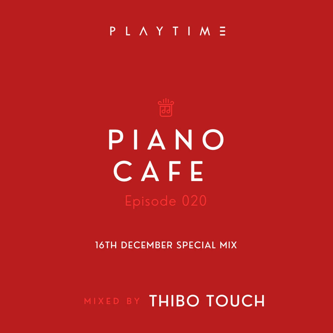 PIANO CAFE - 020 - Mixed By Thibo Touch | PLAYTIME (16th December Special Mix)