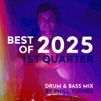 BEST OF 2025 1st Quarter - Drum &amp; Bass Mix (Live Set) by Phill Turner