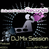 DJs And Friends Records DJ Mix Session Podcast #0004 - mixed by Air-Diver by Air-Diver