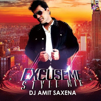 Excuse Me (Style mix) - Dj Amit Saxena by Amit Saxena