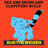Sex and Drugs and Clapstero Rolls by Budtheweiser