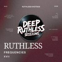 Ruthless Frequencies XVII (Mixed by Ruthless Khotsos) by Deep Ruthless Sessions