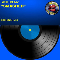 Whitebeatz - Smashed - Original Mix by Big Mouth Music