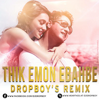 Thik Emon Ebhabe (Dropboy's Remix) by DROPBOY