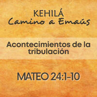 Mateo 24.1-10 | Acontecimientos de la tribulación. by Kehila Camino a Emaus