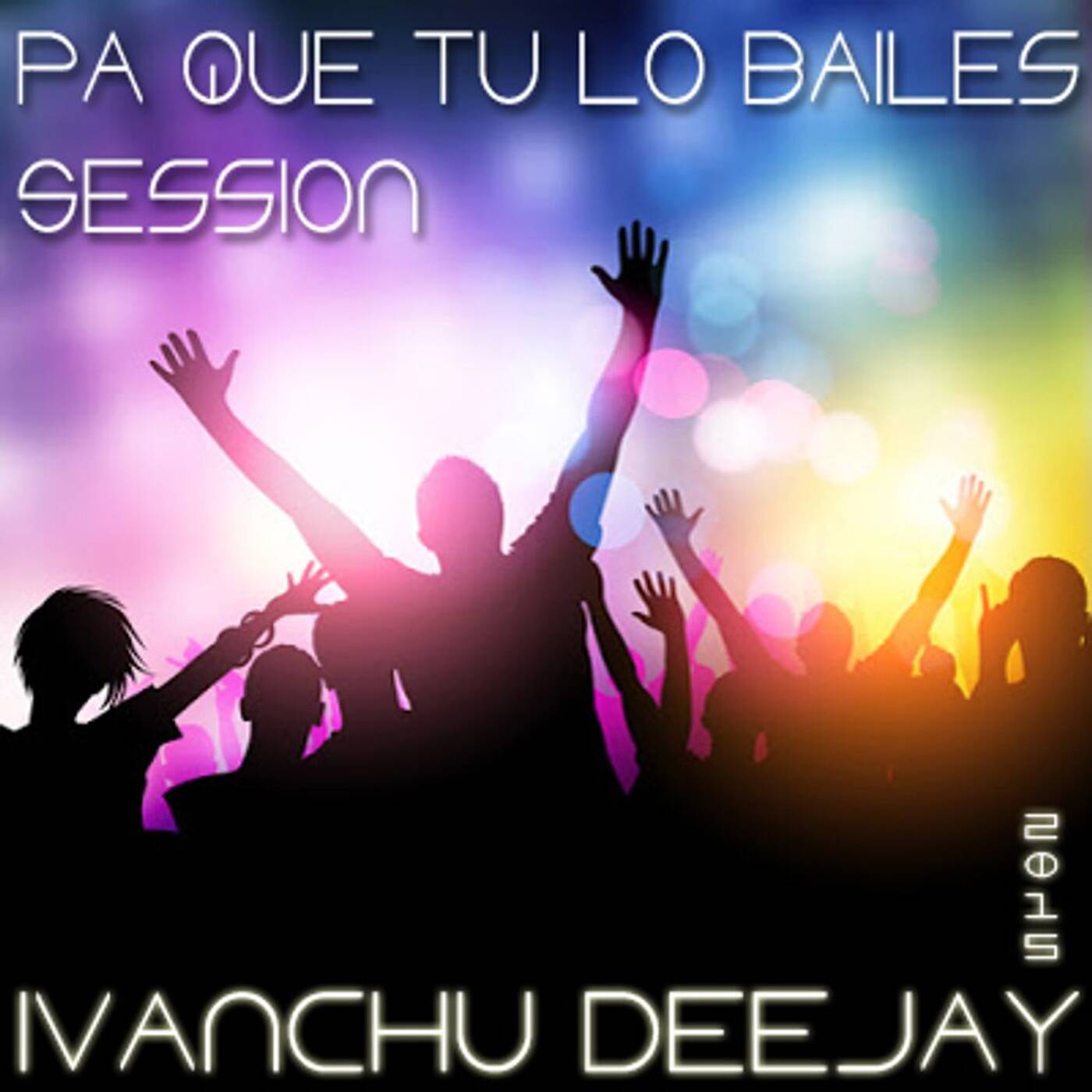 PA QUE TU LO BAILES SESSION - IVANCHU DJ 2015 episode artwork