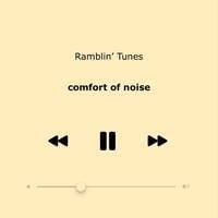 Ramblin’ Tunes - comfort of noise by Pat