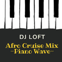 DJ Loft Afro Cruise Mix [Piano Wave] by Dj Loft
