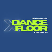 Dancefloor X [Episode 29] by CruX press. Dancefloor X