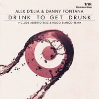 Alex D'Elia & Danny Fontana - Drink 2 Get Drunk (ALBERTO RUIZ & HUGO BIANCO RMX ) by Alex D'Elia Official